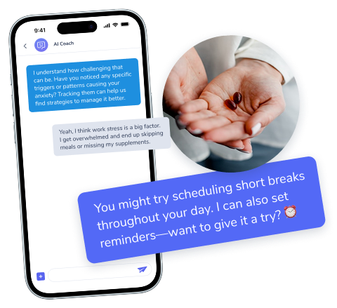 A picture of a conversation with the AI coach, next to another picture of a hand holding two pills. 
                    On the conversation the user is complaining how they get stressed and overwhelmed and end up skipping meals and their supplements, 
                    and the AI coach is suggesting the user to take short breaks throughout the day and asking if they should set reminders for that.